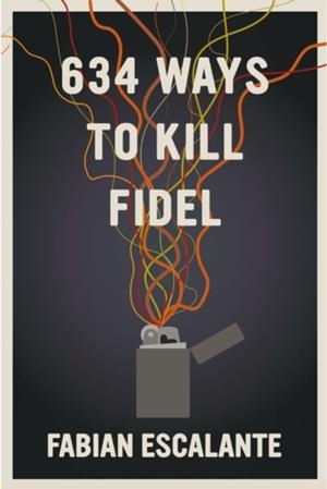 634 WAYS TO KILL FIDEL | 9781644210987 | FABIAN ESCALANTE