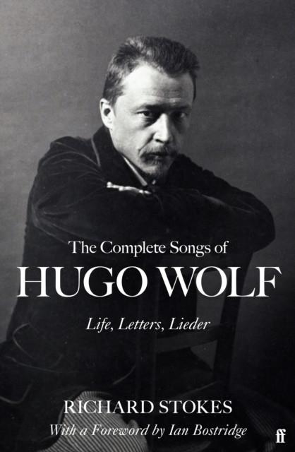 THE COMPLETE SONGS OF HUGO WOLF | 9780571360697 | RICHARD STOKES