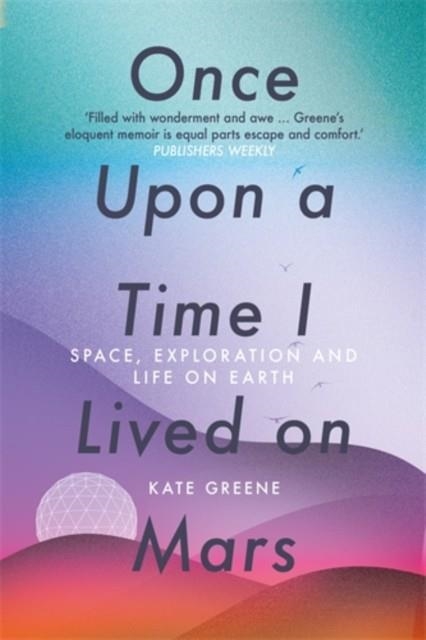 ONCE UPON A TIME I LIVED ON MARS | 9781785787775 | KATE GREENE