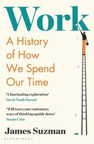 WORK: A HISTORY FROM THE STONE AGE TO THE AGE OF R | 9781526605023 | JAMES SUZMAN
