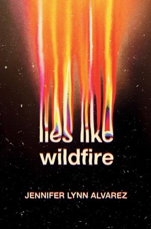 LIES LIKE WILDFIRE | 9780593433881 | JENNIFER LYNN ALVAREZ