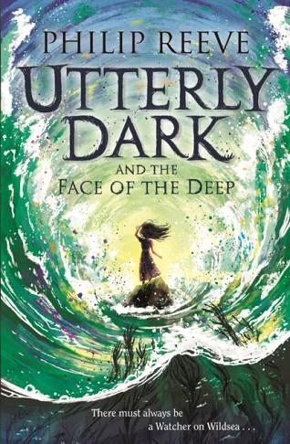 UTTERLY DARK AND THE FACE OF THE DEEP | 9781788452373 | PHILIP REEVE