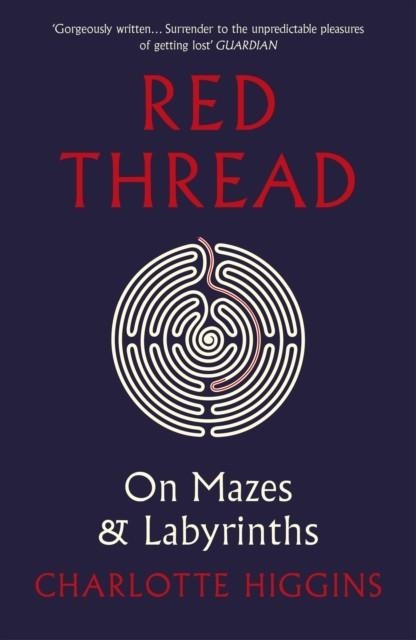 RED THREAD: ON MAZES AND LABYRINTHS | 9781784702649 | CHARLOTTE HIGGINS