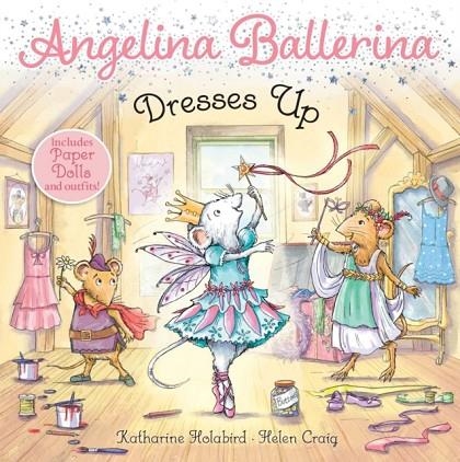 ANGELINA BALLERINA DRESSES UP | 9781534469518 | KATHARINE HOLABIRD 