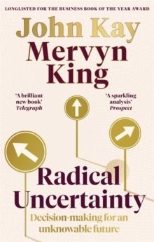 RADICAL UNCERTAINTY : DECISION-MAKING FOR AN UNKNOWABLE FUTURE | 9780349143996 | MERVYN KING , JOHN KAY