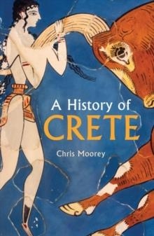 A HISTORY OF CRETE | 9781912208968 | CHRIS MOOREY 