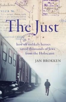THE JUST : HOW SIX UNLIKELY HEROES SAVED THOUSANDS OF JEWS FROM THE HOLOCAUST | 9781912854219 | JAN BROKKEN
