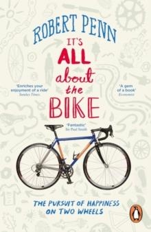 IT'S ALL ABOUT THE BIKE : THE PURSUIT OF HAPPINESS ON TWO WHEELS | 9780141043791 | ROBERT PENN