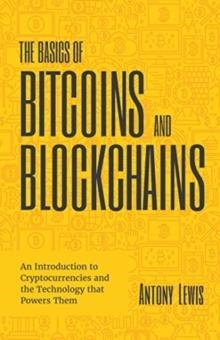 THE BASICS OF BITCOINS AND BLOCKCHAINS | 9781642506730 | ANTONY LEWIS