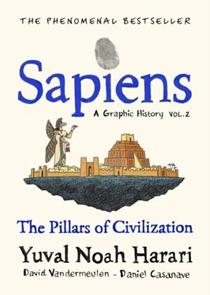 SAPIENS A GRAPHIC HISTORY, VOLUME 2 : THE PILLARS OF CIVILIZATION | 9781787333765 | YUVAL NOAH HARARI