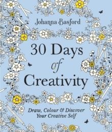 30 DAYS OF CREATIVITY: DRAW COLOUR AND DISCOVER | 9781529148299 | JOHANNA BASFORD