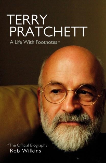 TERRY PRATCHETT: A LIFE WITH FOOTNOTES | 9780857526649 | ROB WILKINS