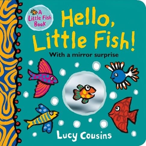 HELLO LITTLE FISH! A MIRROR BOOK | 9781406385939 | LUCY COUSINS
