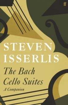 THE BACH CELLO SUITES | 9780571366248 | STEVEN ISSERLIS