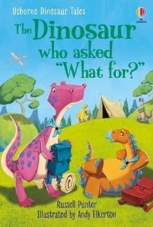 DINOSAUR TALES: THE DINOSAUR WHO ASKED 'WHAT FOR?' | 9781474994989 | PUNTER AND ELKERTON