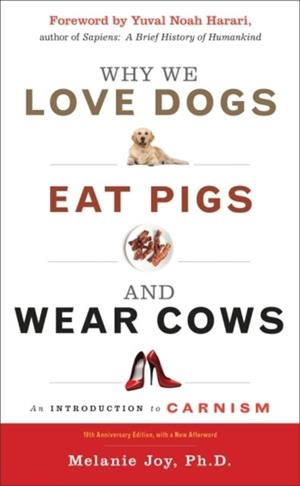 WHY WE LOVE DOGS, EAT PIGS, AND WEAR COWS | 9781590035016 | MELANIE JOY