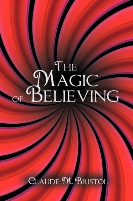 THE MAGIC OF BELIEVING | 9781607963592 | CLAUDE M BRISTOL