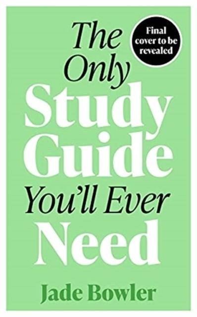 THE ONLY STUDY GUIDE YOU'LL EVER NEED: SIMPLE TIPS, TRICKS AND TECHNIQUES TO HELP YOU ACE YOUR STUDIES AND PASS YOUR EXAMS! | 9781788704199 | JADE BOWLER