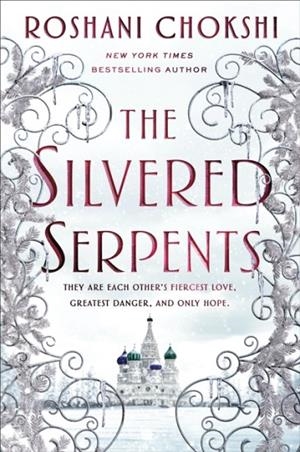 THE SILVERED SERPENTS | 9781250759924 | ROSHANI CHOKSHI