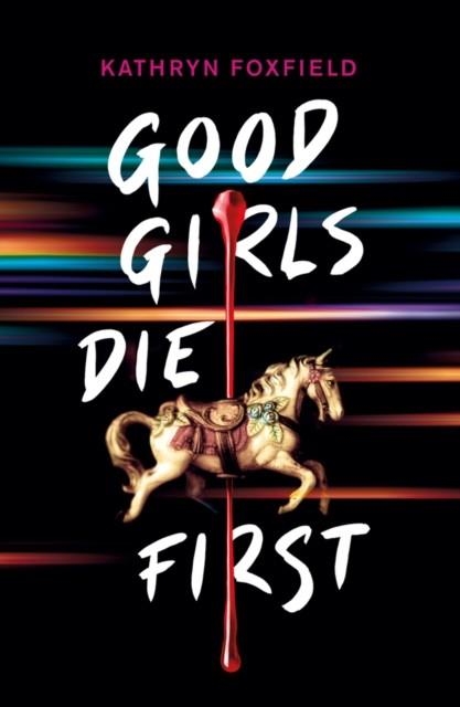 GOOD GIRLS DIE FIRST | 9780702302718 | KATHRYN FOXFIELD