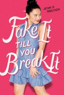 FAKE IT TILL YOU BREAK IT | 9781250250841 | JENNY P NGUYEN