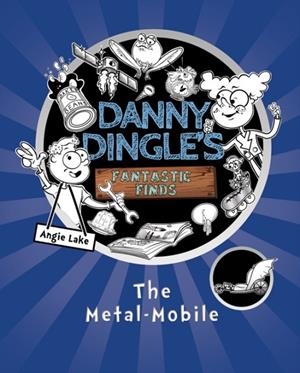 DANNY DINGLES FANTASTIC FINDS 01: THE METAL-MOBILE  | 9781782262084 | ANGIE LAKE