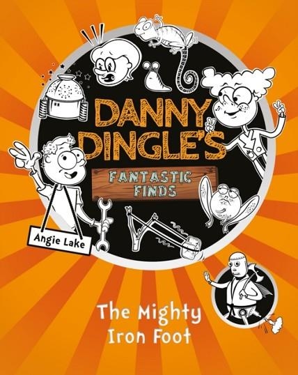 DANNY DINGLE'S FANTASTIC FINDS 04: MIGHTY IRON FOOT | 9781782262626 | ANGIE LAKE