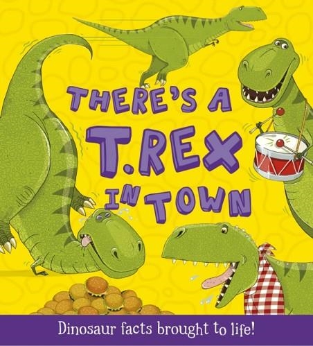 THERE'S A T-REX IN TOWN : DINOSAUR FACTS BROUGHT TO LIFE! | 9781781711545 | RUTH SYMONS