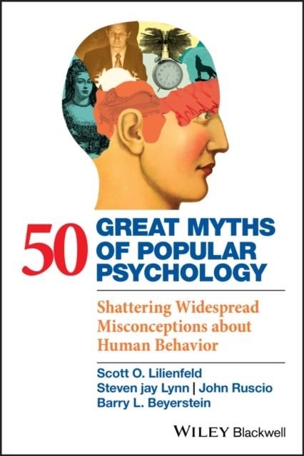 50 GREAT MYTHS OF POPULAR PSYCHOLOGY : SHATTERING WIDESPREAD MISCONCEPTIONS ABOUT HUMAN BEHAVIOR | 9781405131124 | SCOTT O. LILIENFELD