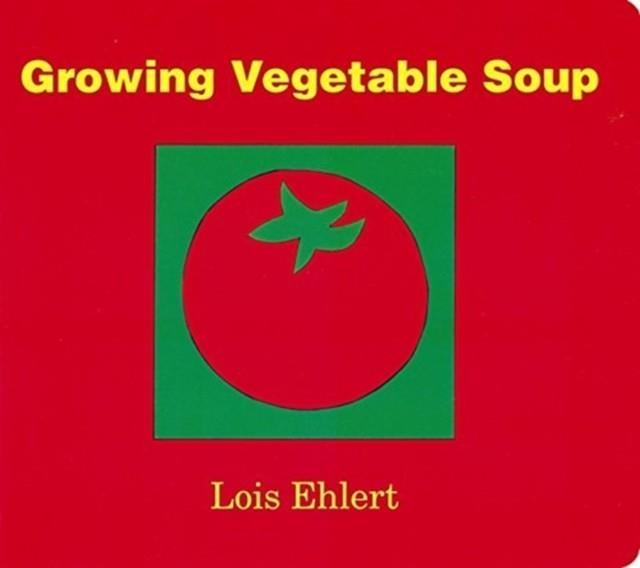 GROWING VEGETABLE SOUP | 9780152050559 | LOIS EHLERT