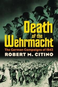 DEATH OF THE WEHRMACHT | 9780700617913 | CITINO, ROBERT M