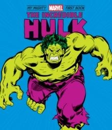THE INCREDIBLE HULK : MY MIGHTY MARVEL FIRST BOOK | 9781419748172 | MARVEL ENTERTAINMENT