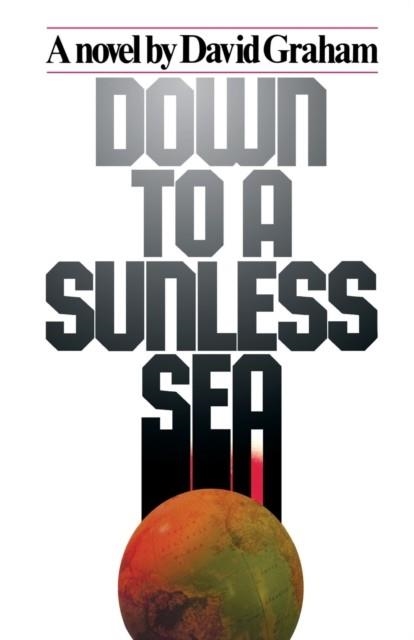 DOWN TO A SUNLESS SEA | 9781416567660 | DAVID GRAHAM