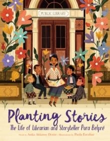 PLANTING STORIES: THE LIFE OF LIBRARIAN AND STORYTELLER PURA BELPR | 9780062748683 | ANIKA ALDAMUY DENISE