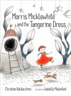 MORRIS MICKLEWHITE AND THE TANGERINE DRESS | 9781554983476 | CHRISTINE BALDACCHINO