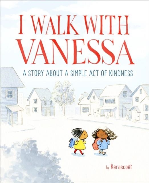 I WALK WITH VANESSA: A PICTURE BOOK STORY ABOUT A SIMPLE ACT OF KINDNESS | 9781524769550 | KERASCOET
