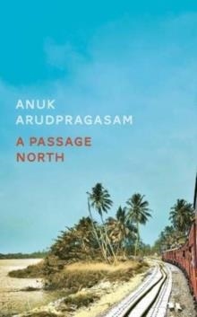 A PASSAGE NORTH | 9781783786947 | ANUK ARUDPRAGASAM