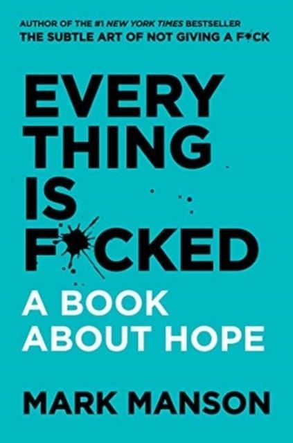 EVERYTHING IS F*CKED : A BOOK ABOUT HOPE | 9780063091054 | MARK MANSON