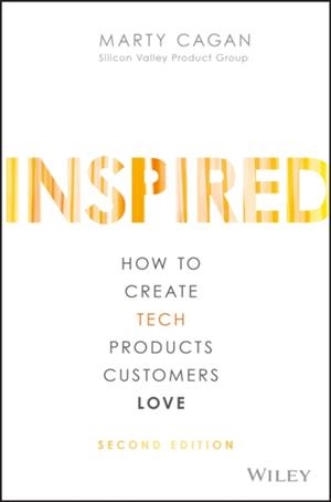 INSPIRED : HOW TO CREATE TECH PRODUCTS CUSTOMERS LOVE | 9781119387503 | MARTY CAGAN