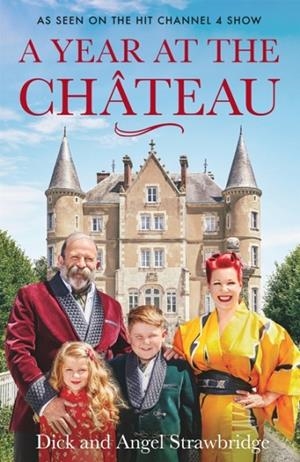 A YEAR AT THE CHATEAU : AS SEEN ON THE HIT CHANNEL 4 SHOW | 9781841884639 | DICK STRAWBRIDGE 