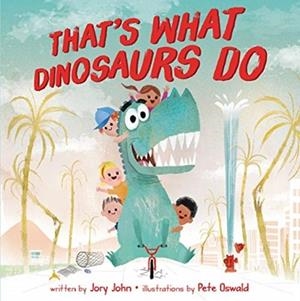 THAT'S WHAT DINOSAURS DO | 9780062343192 | JOHN JORY