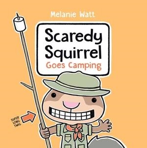 SCAREDLY SQUIRREL GOES CAMPING | 9780593307465 | MELANIE WATT
