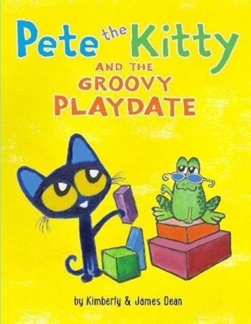 PETE THE KITTY AND THE GROOVY PLAYDATE | 9780062675408 | JAMES DEAN