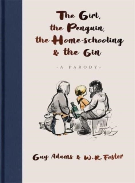 THE GIRL, THE PENGUIN, THE HOME-SCHOOLING AND THE GIN: A PARODY | 9781789465686 | GUY ADAMS