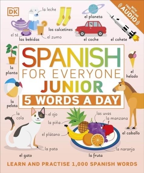 SPANISH FOR EVERYONE JUNIOR 5 WORDS A DAY : LEARN AND PRACTISE 1,000 SPANISH WORDS | 9780241473740 | DK