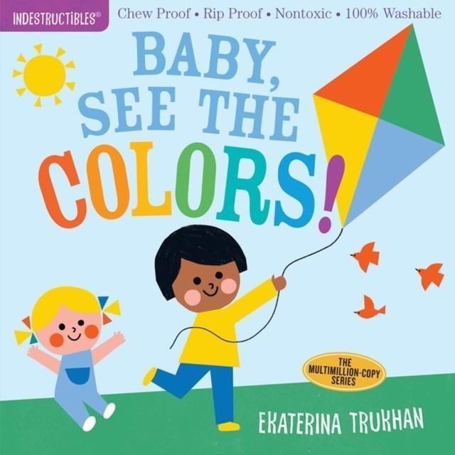INDESTRUCTIBLES: BABY, SEE THE COLORS! | 9781523506231 | EKATERINA TRUKHAN