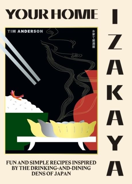 YOUR HOME IZAKAYA: FUN AND SIMPLE RECIPES INSPIRED BY THE DRINKING-AND-DINING DENS OF JAPAN | 9781784883850 | TIM ANDERSON