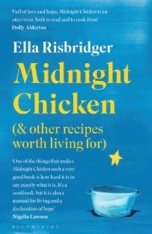 MIDNIGHT CHICKEN & OTHER RECIPES WORTH LIVING FOR | 9781526623898 | ELLA RISBRIDGER