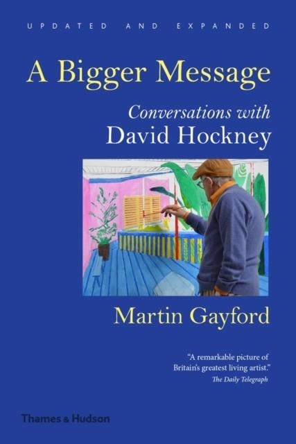 A BIGGER MESSAGE : CONVERSATIONS WITH DAVID HOCKNEY | 9780500292259 | MARTIN GAYFORD