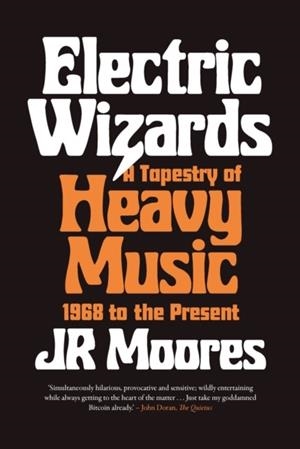 ELECTRIC WIZARDS : A TAPESTRY OF HEAVY MUSIC, 1968 TO THE PRESENT | 9781789144482 | JR MOORES